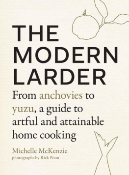 Michelle McKenzie - The Modern Larder - From Anchovies to Yuzu, a Guide to Artful and Attainable Home Cooking