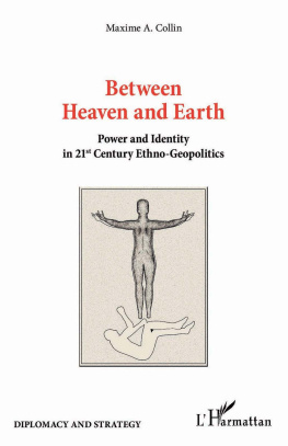 Maxime A. Collin - Between Heaven and Earth: Power and Identity in 21st Century Ethno-Geopolitics