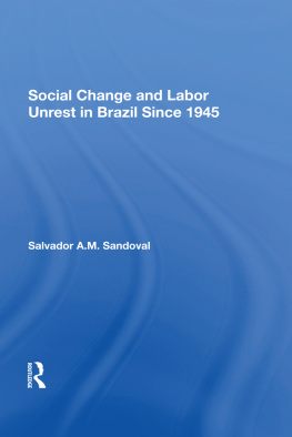 Salvador A. M. Sandoval Social Change and Labor Unrest in Brazil Since 1945