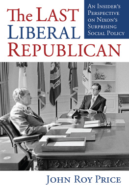 John Roy Price - The Last Liberal Republican: An Insiders Perspective on Nixons Surprising Social Policy