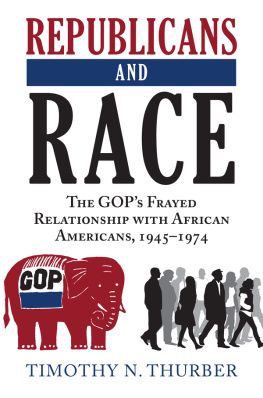 Timothy N. Thurber - Republicans and Race: The Gops Frayed Relationship With African Americans, 1945-1974