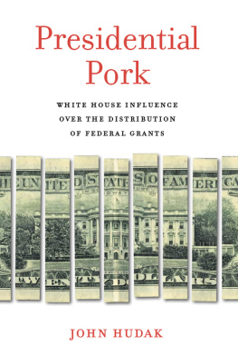 John Hudak Presidential Pork: White House Influence Over the Distribution of Federal Grants