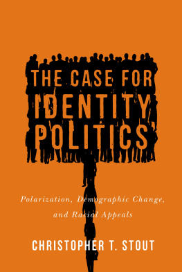 Christopher T Stout - The Case for Identity Politics: Polarization, Demographic Change, and Racial Appeals