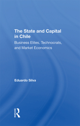 Eduardo Silva - The State and Capital in Chile: Business Elites, Technocrats, and Market Economics