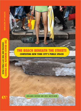 Benjamin Shepard - The Beach Beneath the Streets: Contesting New York Citys Public Spaces