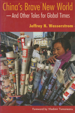 Jeffrey N. Wasserstrom - Chinas Brave New World: And Other Tales for Global Times