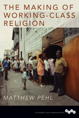 Matthew Pehl - The Making of Working-Class Religion