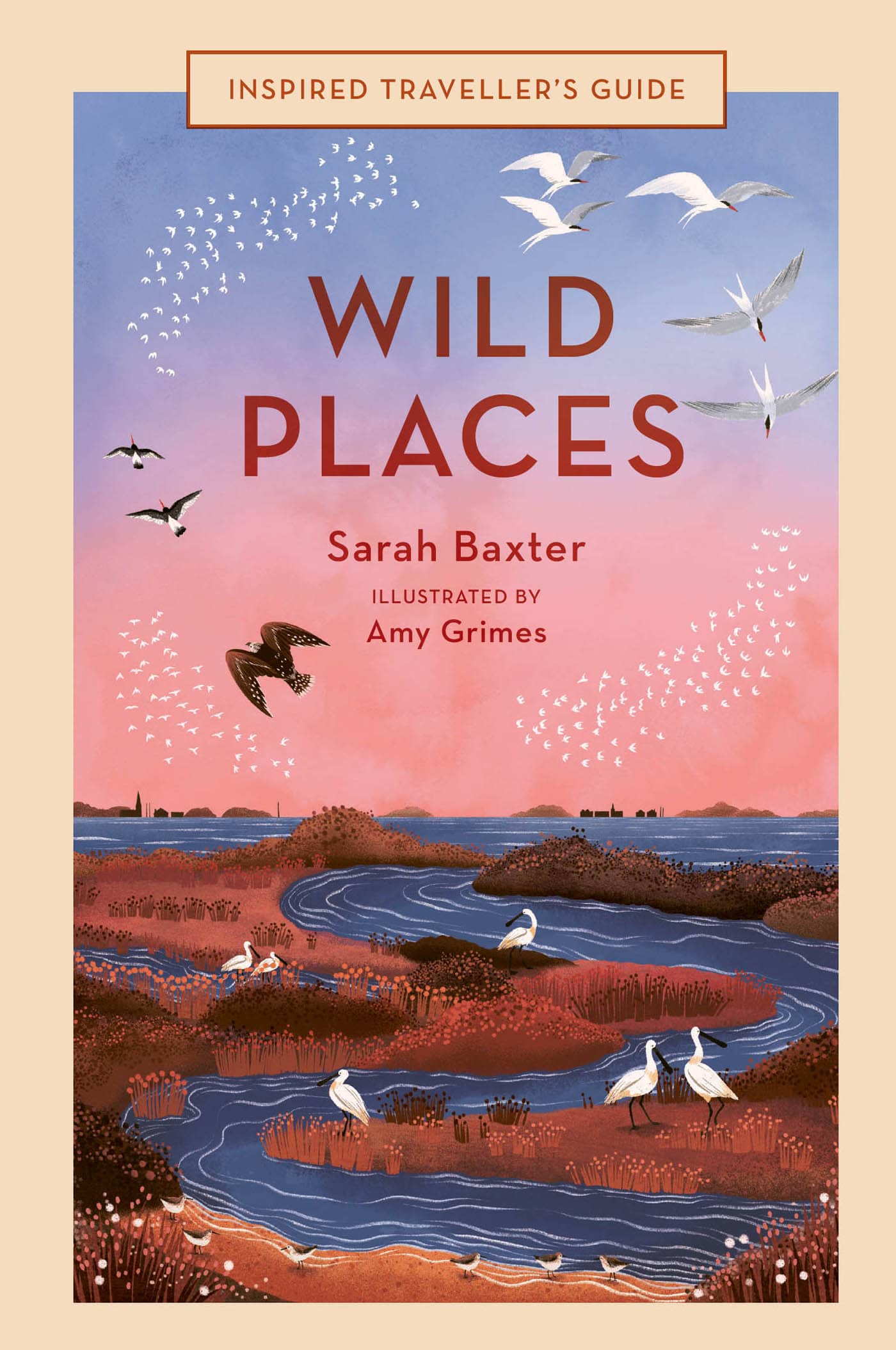 INSPIRED TRAVELLERS GUIDE WILD PLACES SARAH BAXTER ILLUSTRATIONS BY AMY - photo 1