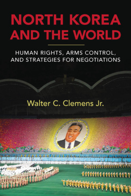 Walter C. Clemens Jr. North Korea and the World: Human Rights, Arms Control, and Strategies for Negotiation