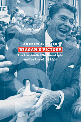 Andrew E. Busch Reagans Victory: The Presidential Election of 1980 and the Rise of the Right