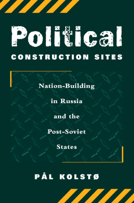 Pal Kolsto Political Construction Sites: Nation Building in Russia and the Post-Soviet States