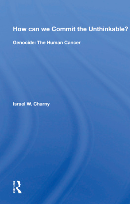 Israel W Charny How Can We Commit the Unthinkable?: Genocide: The Human Cancer