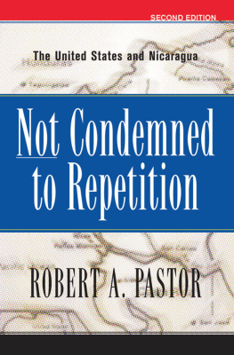 Robert A. Pastor - Not Condemned to Repetition: The United States and Nicaragua