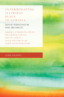 Catherine Owen - Interrogating Illiberal Peace in Eurasia: Critical Perspectives on Peace and Conflict