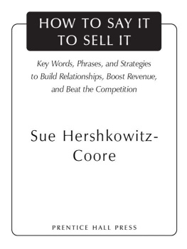 Sue Hershkowitz-Coore - How to Say It to Sell It: Key Words, Phrases, and Strategies to Build Relationships, Boost Revenue, and Beat the Competition