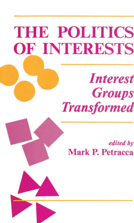 Mark P Petracca - The Politics of Interests: Interest Groups Transformed