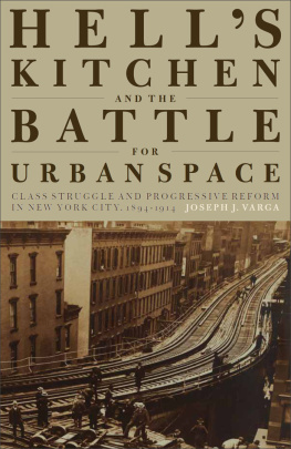 Joseph J. Varga Hells Kitchen and the Battle for Urban Space: Class Struggle and Progressive Reform in New York City, 1894-1914