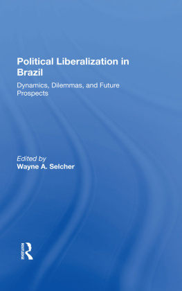 Wayne A Selcher Political Liberalization in Brazil: Dynamics, Dilemmas, and Future Prospects