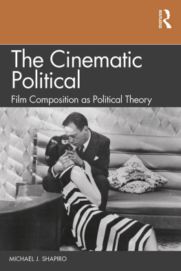 Michael J Shapiro - The Cinematic Political: Film Composition as Political Theory