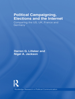 Darren G. Lilleker Political Campaigning, Elections and the Internet: Comparing the Us, Uk, France and Germany