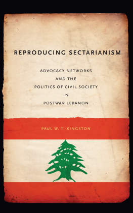 Paul W T Kingston - Reproducing Sectarianism: Advocacy Networks and the Politics of Civil Society in Postwar Lebanon