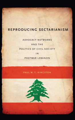 Paul W T Kingston Reproducing Sectarianism: Advocacy Networks and the Politics of Civil Society in Postwar Lebanon