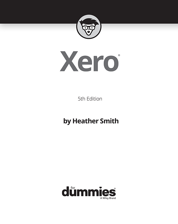 Xero For Dummies 5th Edition Published by John Wiley Sons Australia Ltd - photo 2