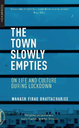 Manash Firaq Bhattacharjee - The Town Slowly Empties: On Life and Culture during Lockdown