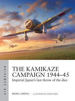 Mark Lardas - The Kamikaze Campaign 1944–45: Imperial Japans last throw of the dice