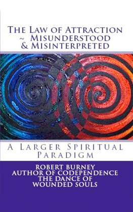 Robert Burney The Law of Attraction - Misunderstood & Misinterpreted: A Larger Spiritual Paradigm