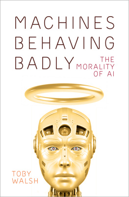 Toby Walsh Machines Behaving Badly: The Morality of AI