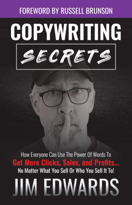 Jim Edwards - Copywriting Secrets: How Everyone Can Use the Power of Words to Get More Clicks, Sales, and Profits...No Matter What You Sell or Who You Sell It To!