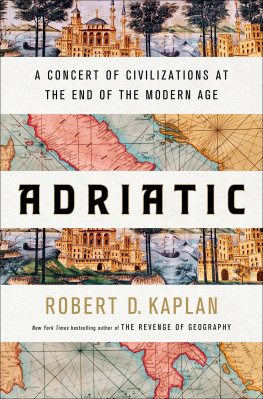 Robert D. Kaplan - Adriatic : A Concert of Civilizations at the End of the Modern Age