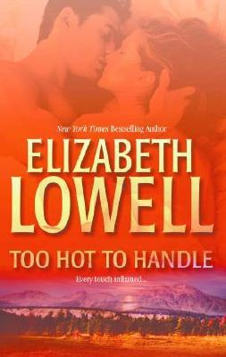 Elizabeth Lowell - Too Hot to Handle