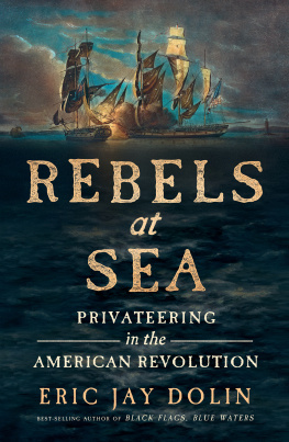 Eric Jay Dolin Rebels at Sea: Privateering in the American Revolution