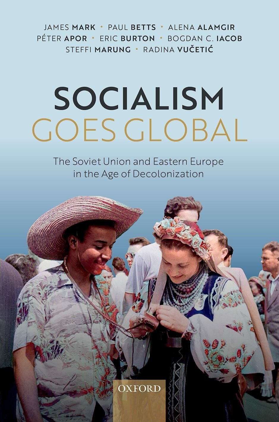 Socialism Goes Global The Soviet Union and Eastern Europe in the Age of Decolonisation - image 1