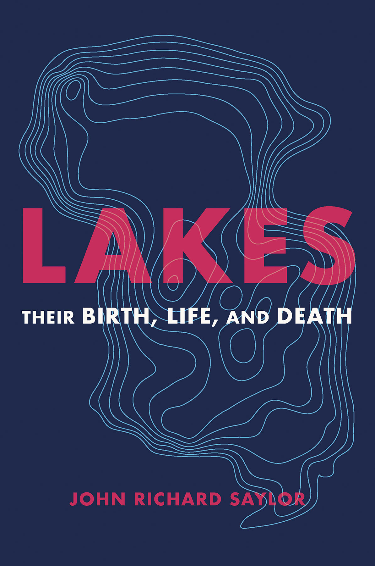 Lakes Their Birth Life and Death John Richard Saylor Timber Press Portland - photo 1