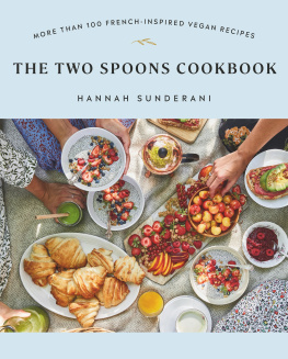 Sunderani The Two Spoons Cookbook : More Than 100 French-Inspired Vegan Recipes