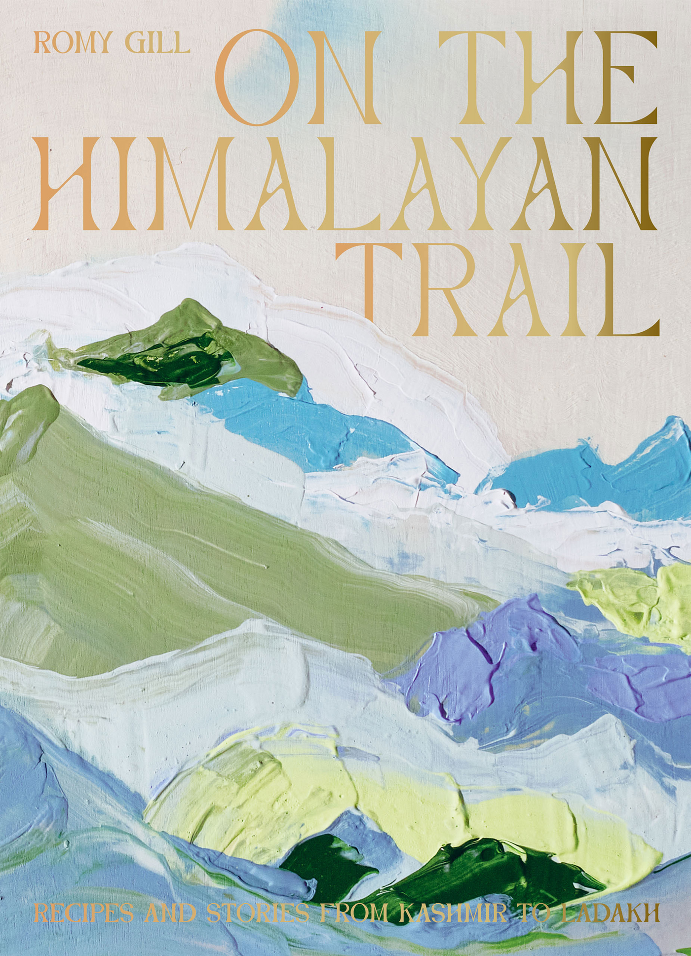 On the Himalayan Trail Recipes and Stories from Kashmir to Ladakh - photo 1