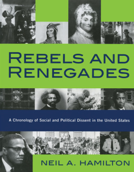 Neil A. Hamilton Rebels and Renegades: A Chronology of Social and Political Dissent in the United States