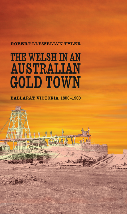 THE WELSH IN AN AUSTRALIAN GOLD TOWN Robert Llewellyn Tyler 2010 All rights - photo 1