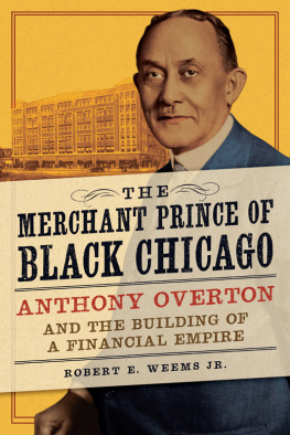 Robert E. Weems The merchant prince of Black Chicago Anthony Overton and the building of a financial empire