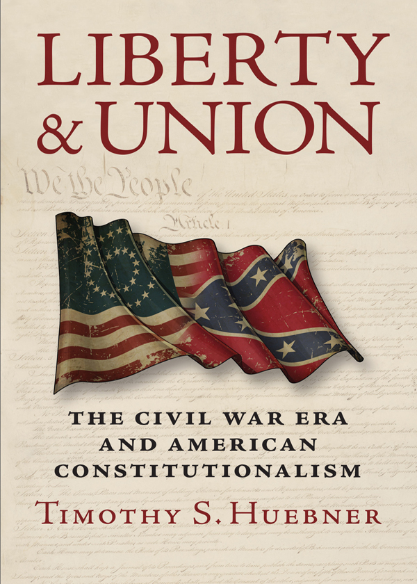 Liberty and union the Civil War era and American constitutionalism - image 1