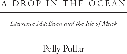 A Drop in the Ocean Lawrence MacEwen and the Isle of Muck - image 3