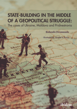 Rolando Dromundo - State-Building in the Middle of a Geopolitical Struggle: The Cases of Ukraine, Moldova, and Pridnestrovia