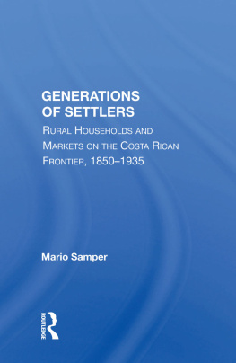 Mario Samper - Generations of Settlers: Rural Households and Markets on the Costa Rican Frontier, 1850-1935