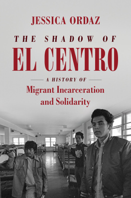 Jessica Ordaz - The Shadow of El Centro: A History of Migrant Incarceration and Solidarity