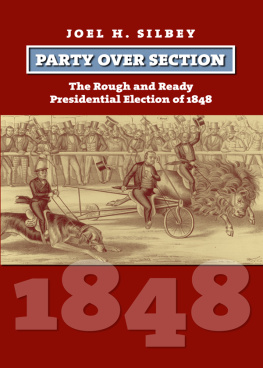 Joel H. Silbey Party Over Section: The Rough and Ready Presidential Campaign of 1848