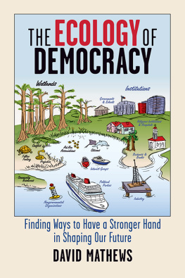 Forrest David Mathews - The Ecology of Democracy: Finding Ways to Have a Stronger Hand in Shaping Our Future