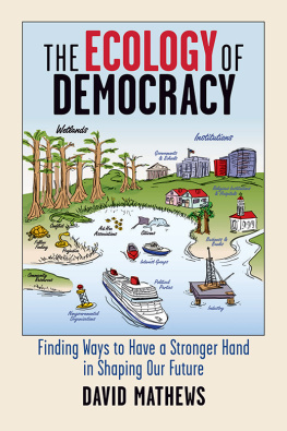 Forrest David Mathews The Ecology of Democracy: Finding Ways to Have a Stronger Hand in Shaping Our Future